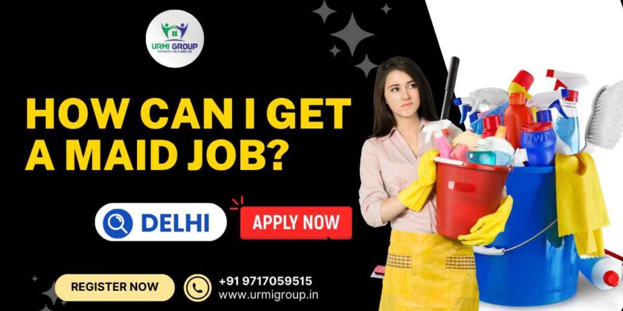 How can i get the maid job in Delhi? How can i get the maid job in Delhi?