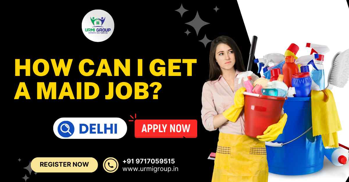 My name is Poonam. How can I get a maid job in Delhi?