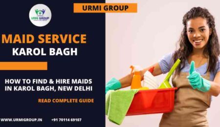 How to find reliable maids in Karol Bagh, New Delhi in 2024?
