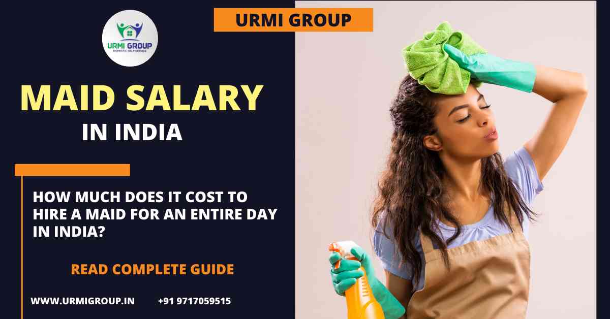 How much does it cost to hire a maid for full day in India in 2024? Urmi Group