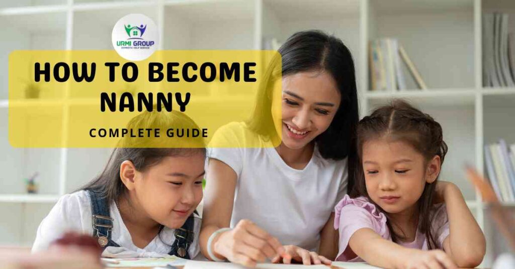 How to become a nanny? -10 step simple guide - Urmi Group