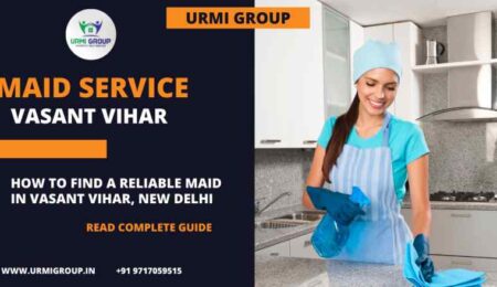 How to find reliable maid in Vasant Vihar, New Delhi in 2024?