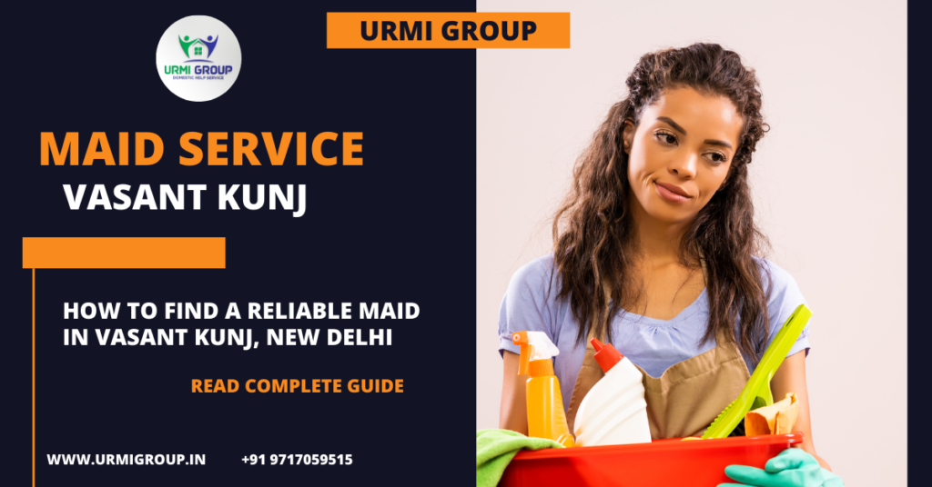 How to find a reliable maid in Vasant Kunj, New Delhi in 2024?