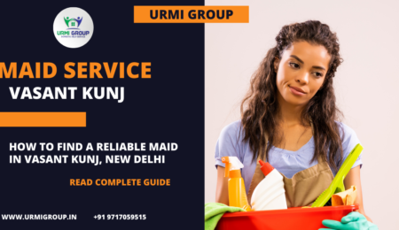 How to find a reliable maid in Vasant Kunj, New Delhi in 2024?