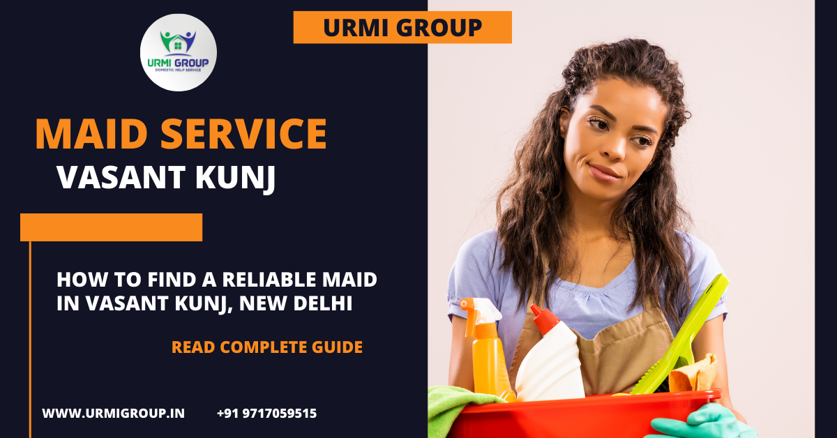 Find reliable Maid in Vasant Kunj, New Delhi, in 2024?