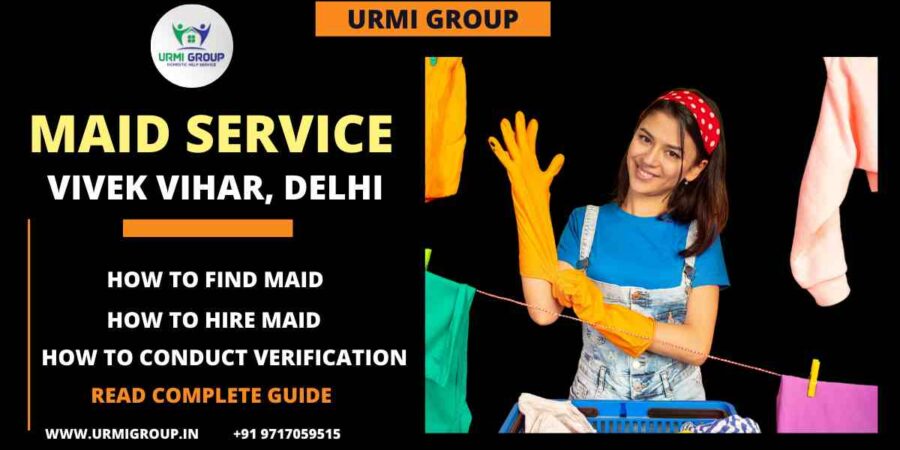 Complete guide - How to find & hire maid in Vivek Vihar, Delhi