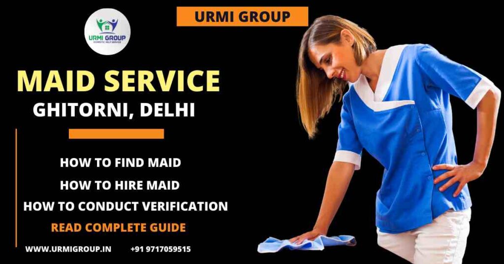 How to find reliable maid in Ghitorni - complete & detailed step by step guide