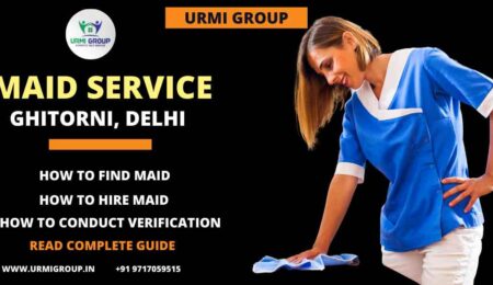 How to find reliable maid in Ghitorni - complete & detailed step by step guide