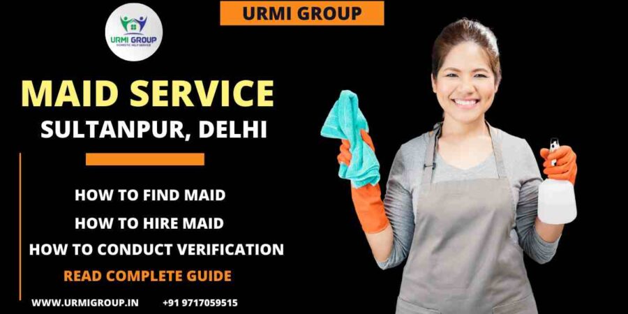 How to find maid in Sultanpur, Delhi? - Complete Guide