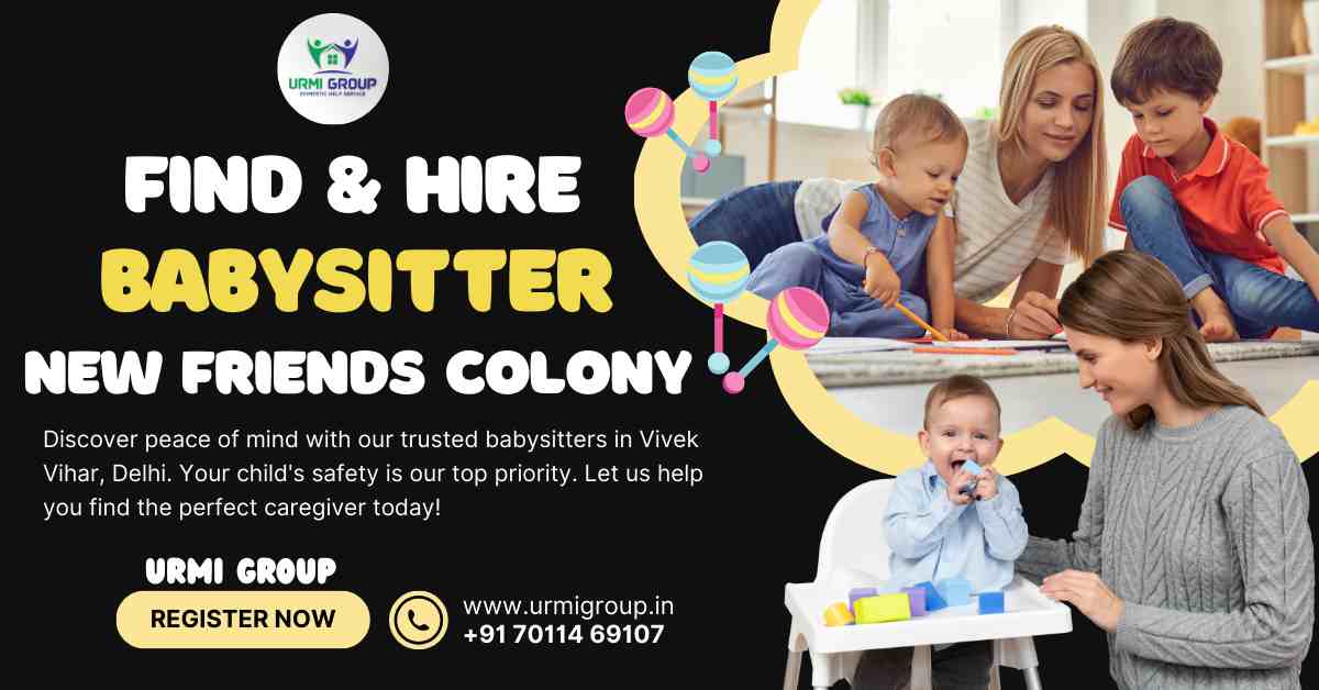 How to find & hire Babysitter in New Friends Colony, Delhi?