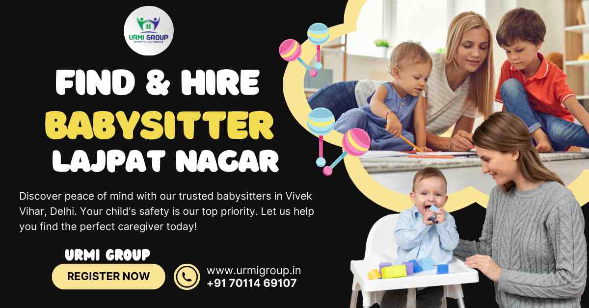 How to find & hire Babysitter in Lajpat Nagar, Delhi?