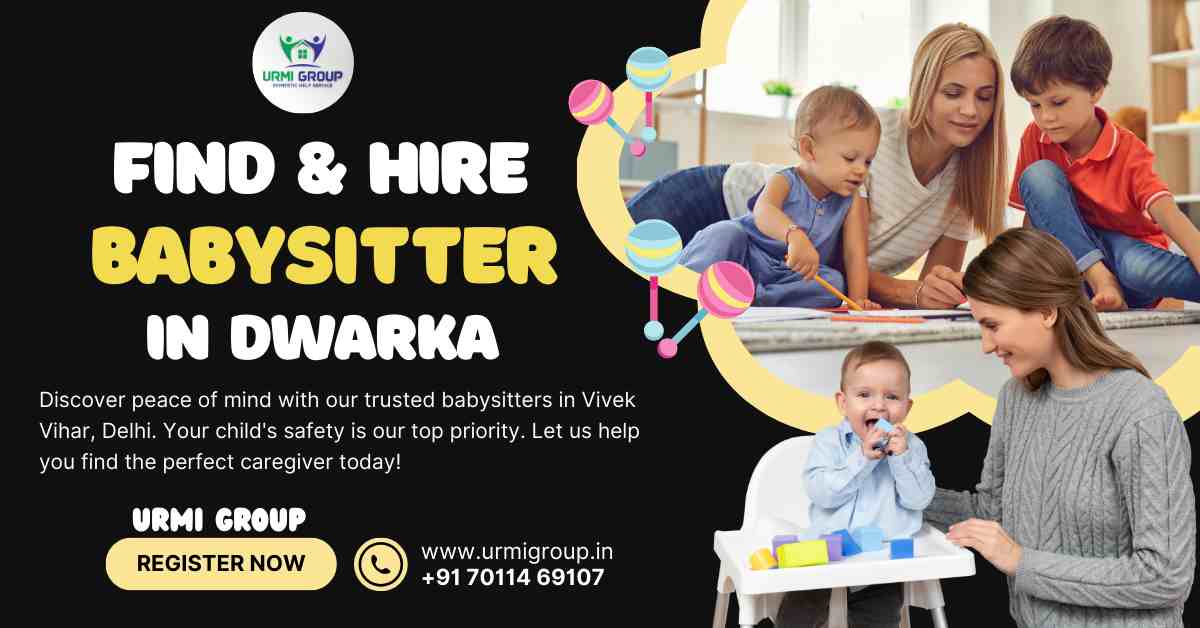 How to find & hire Babysitter in Dwarka, Delhi?