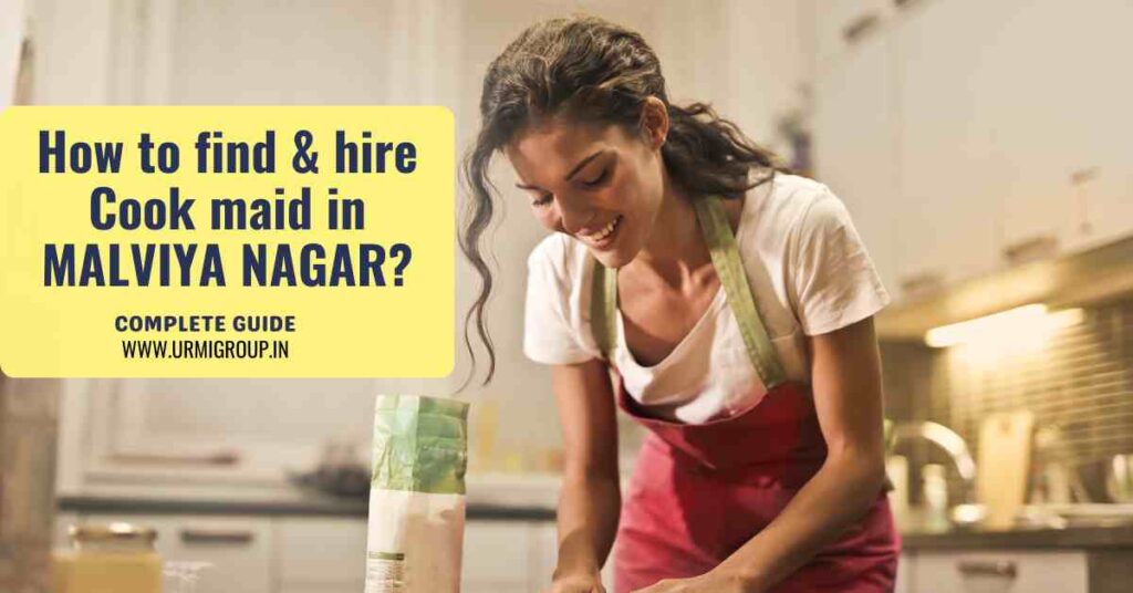 This image is indicating - How to find & hire skilled and professional maid for cooking in Malviya Nagar, Delhi? - Complete guide by Urmi Group
