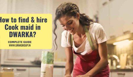 This image is indicating - How to find & hire reliable maid for cooking in Dwarka , Delhi - Complete detailed guide