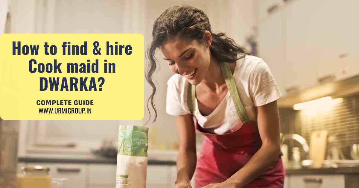 How to find & hire Cook maid in Dwarka Delhi?