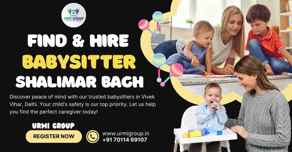How to hire reliable Babysitter in Shalimar Bagh New Delhi?