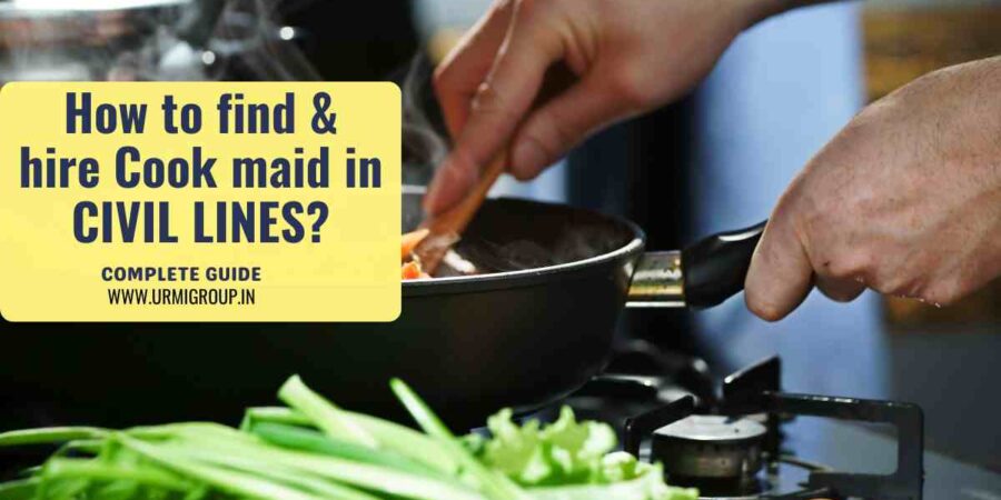 This image is indicating - How to find & hire reliable & professional cook maid in Civil Lines Delhi - Complete Guide