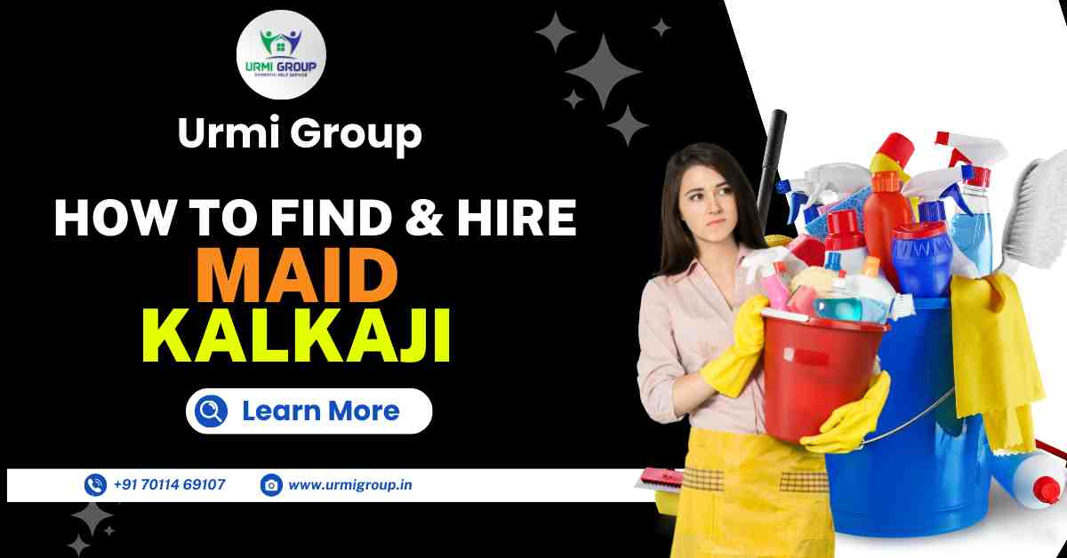 How to find & hire reliable maid in Kalkaji Delhi?