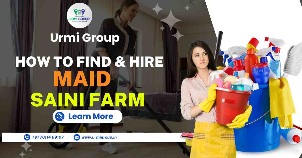 How to find & hire maid in Saini Farm Delhi?