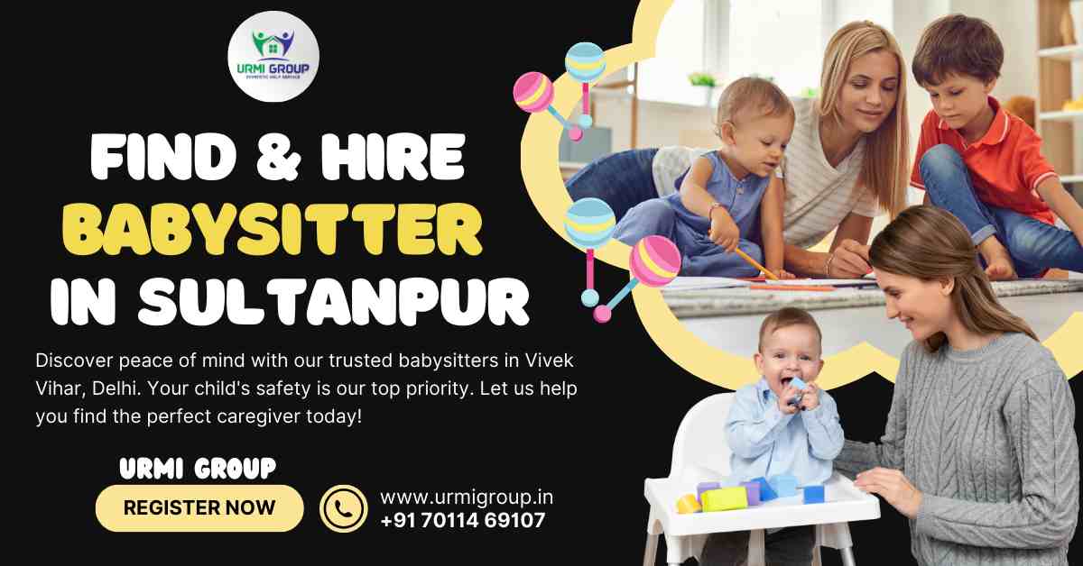 How to find & hire babysitter in Sultanpur, Delhi in 2024?
