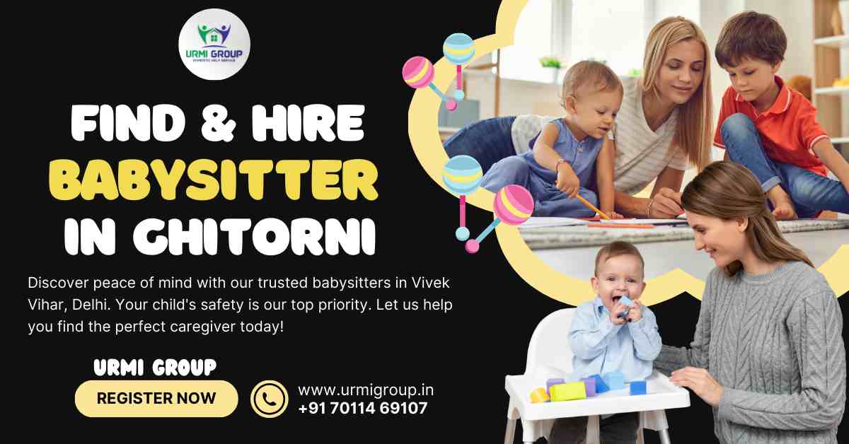 How to find & hire babysitter in Ghitorni, Delhi?