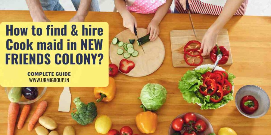 This image is indicating - How to find & hire skilled, reliable and expreienced cook maid in New Friends Colony? - Complete Guide
