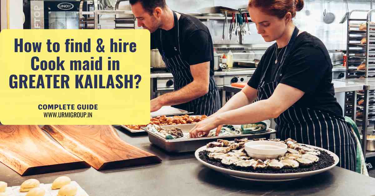 How to find & hire reliable cook for home in Greater Kailash Delhi