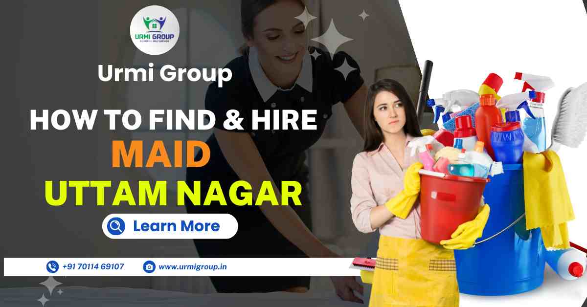 How to find & hire reliable maid in Uttam Nagar Delhi?
