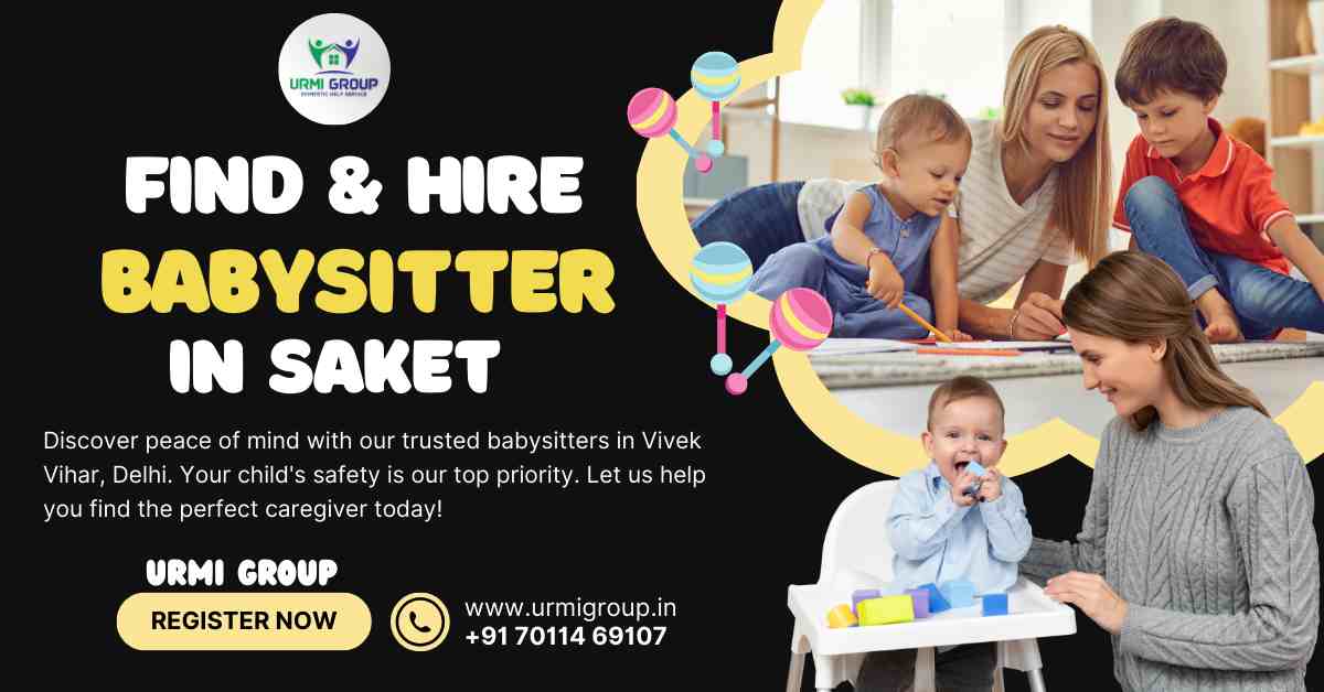 How to find & hire reliable babysitter in Saket, Delhi?