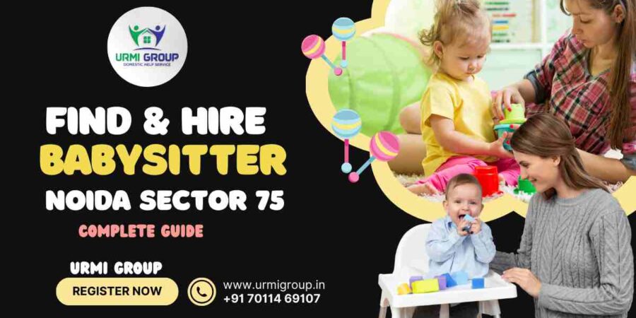 This image is indicating :- How to find & hire babysitter in Noida sector 75 - Complete Guide