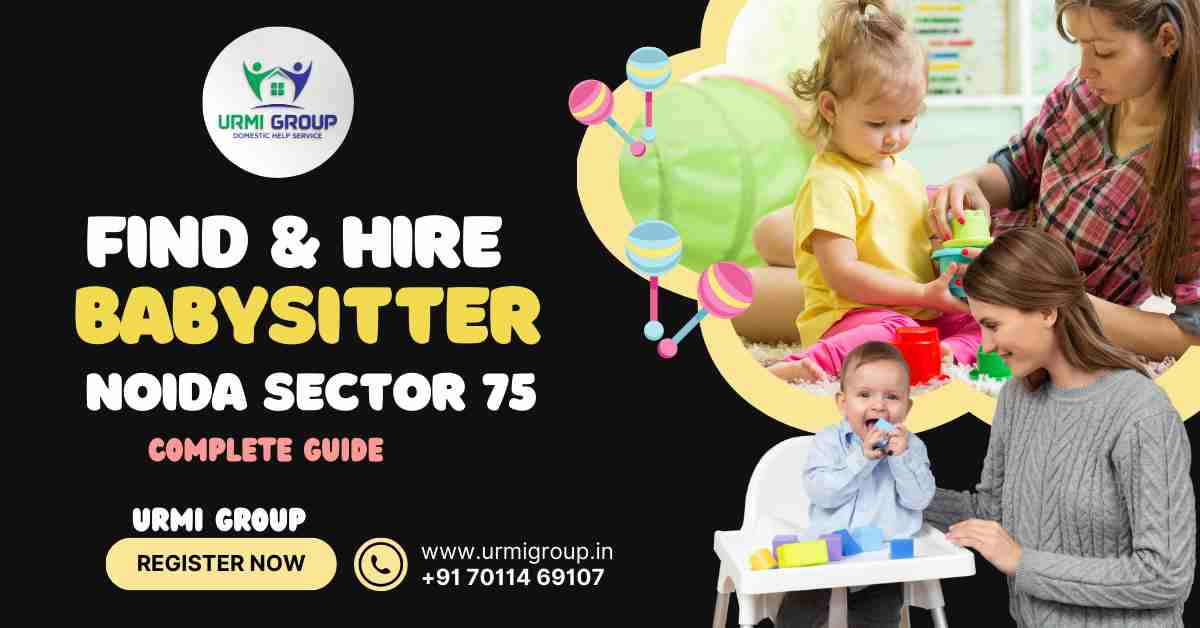 How to find & hire reliable babysitter in sector 75 Noida?