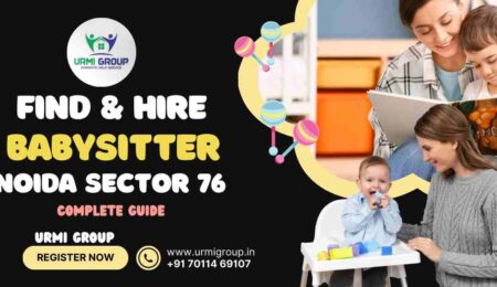 This image is indicating :- How to find & hire babysitter in Noida sector 76 - Complete Guide