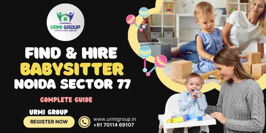 This image is indicating - How to find & hire reliable babysitter , nanny in sector 77 Noida ?- complete Guide