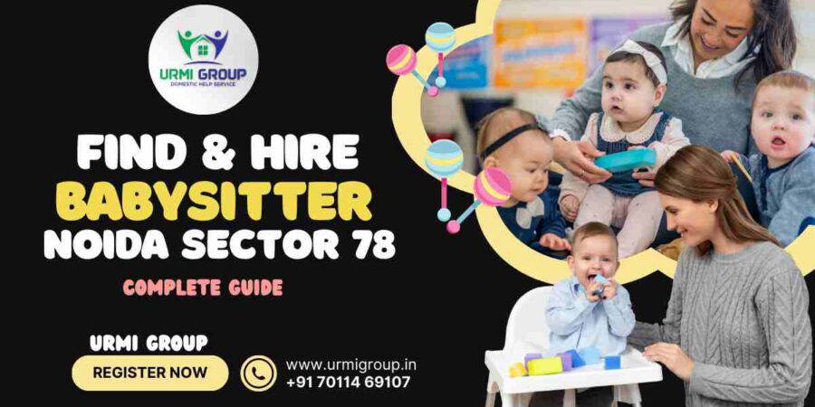 This image is indicating - How to find & hire reliable babysitter , nanny in sector 78 Noida ?- complete Guide