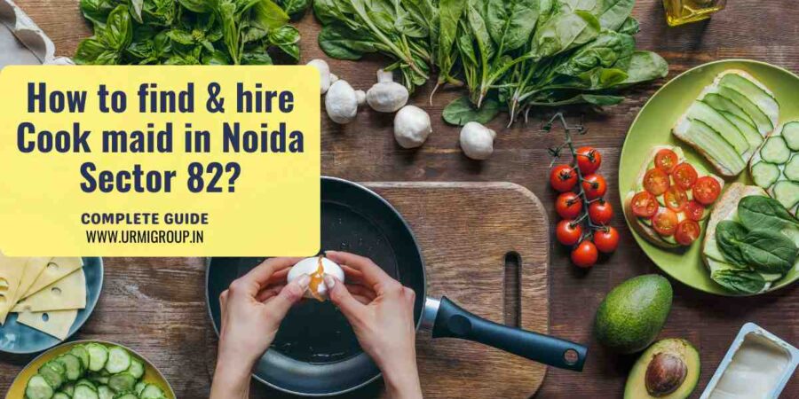 This image is indicating - how to find & hire reliable cook maid in sector 82, Noida - complete guide