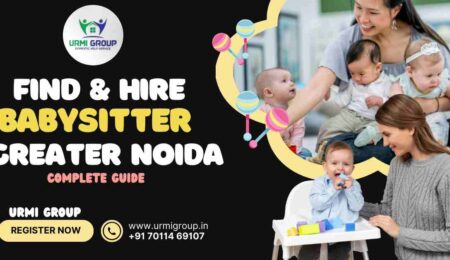 This image is indicating - How to find & hire reliable , professional & verified babysitter - nanny in Greater Noida, Noida extension & neaby by Noida ? - Complete Guide step by step