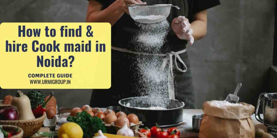 This image is indicating - How to find & hire reliable cook maid in Noida? - detailed Guide