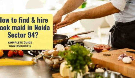 This image is indicating - How to find & hire cook maid in sector 94 Noida? - Complete Guide