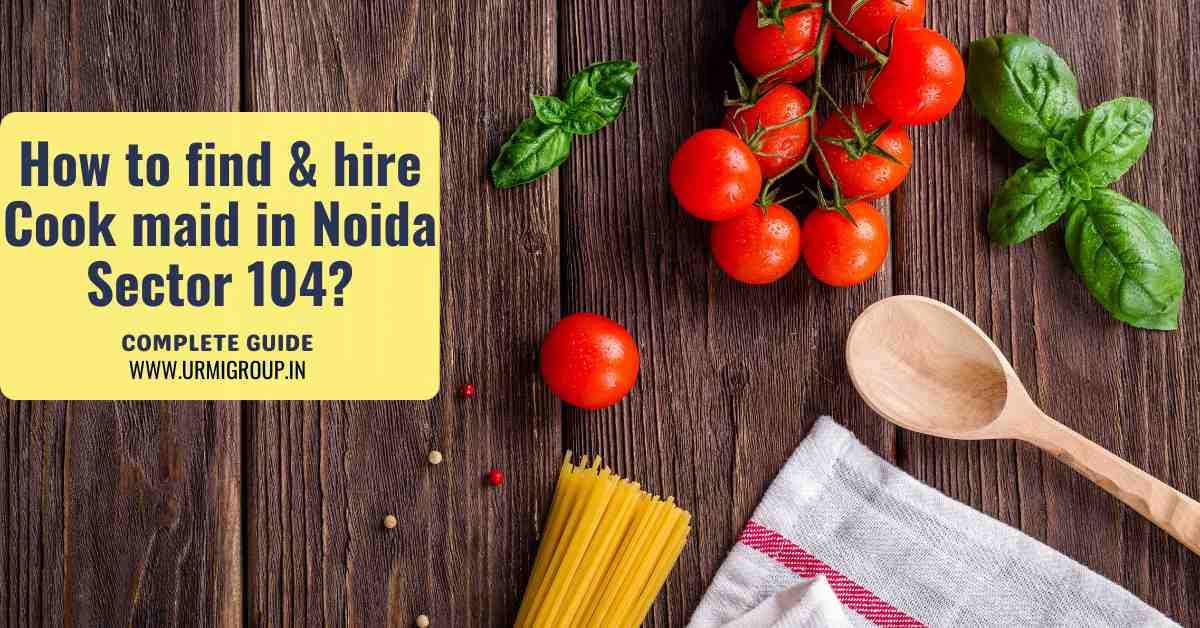 Want to Hire maid for cooking in Sector104, Noida?