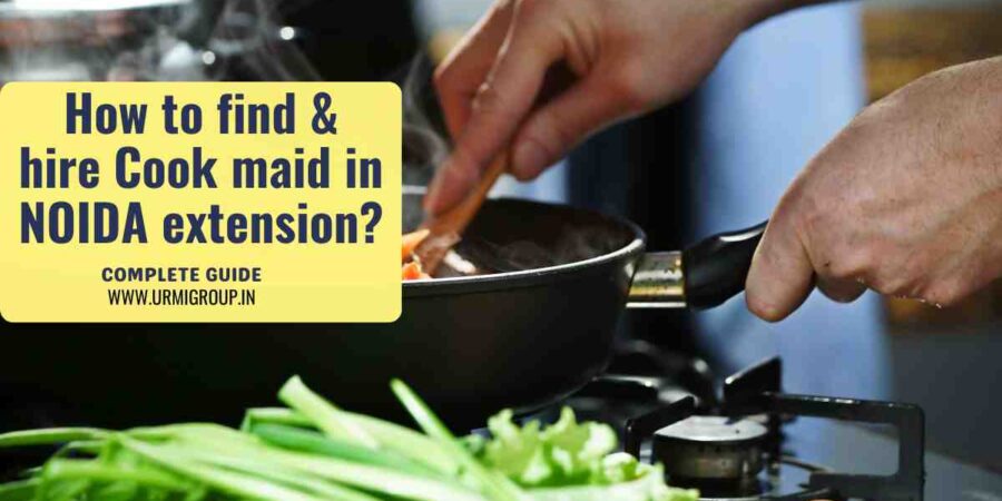 This image is indicating how to find & hire reliable cook maid in Noida extension - Detialed Guide