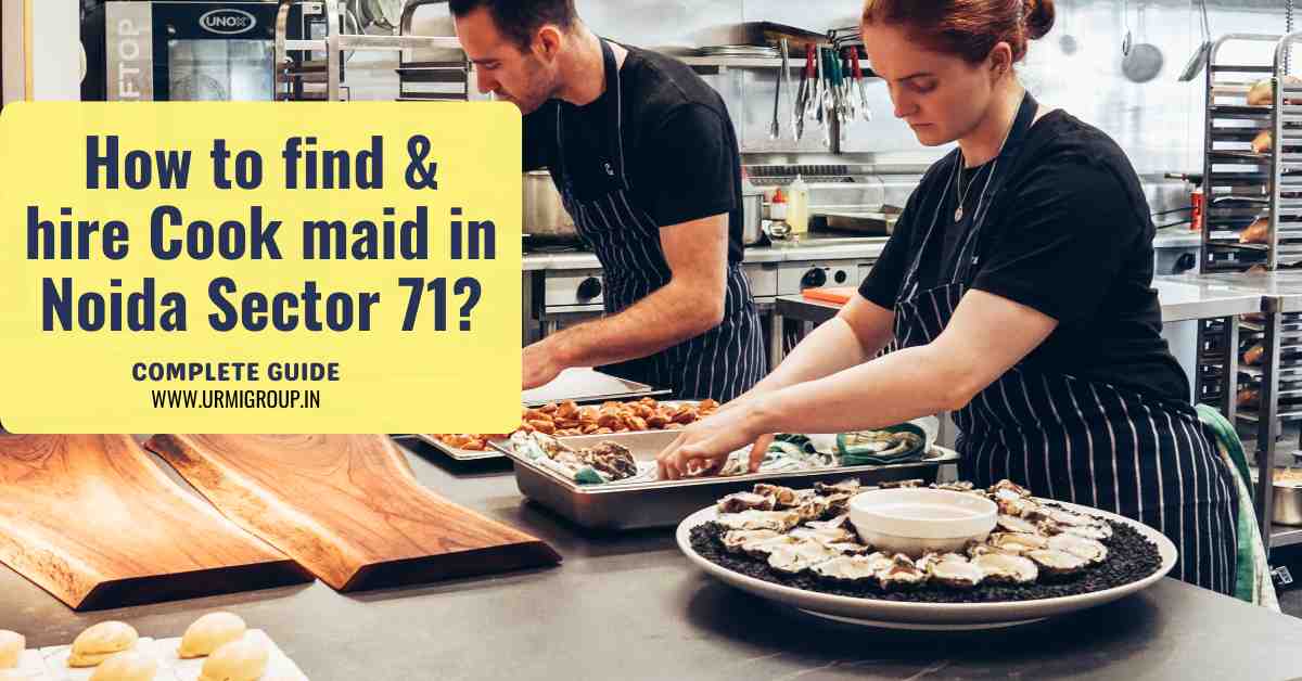 How to find & hire cook maid in Sector 71, Noida?