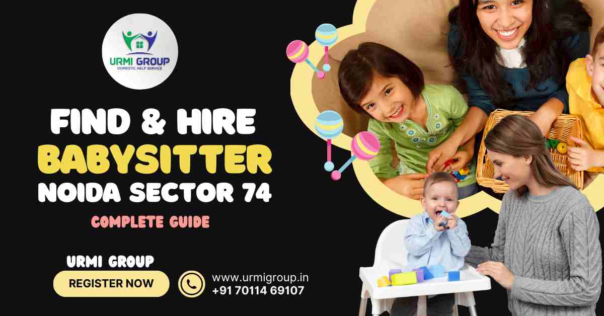 Looking for Reliable Babysitter in Noida sector 74?