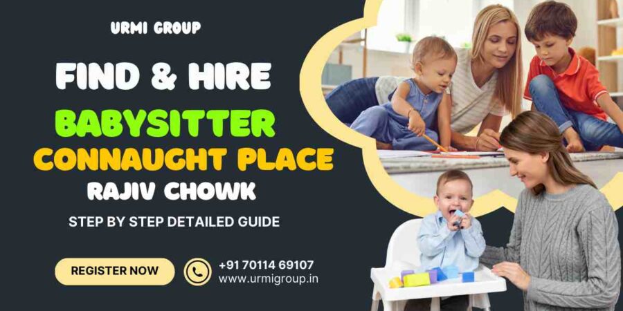 This image is about - How to find & hire relaible babysitter/ Nanny in Connaught Place, New Delhi?- Complete Guide