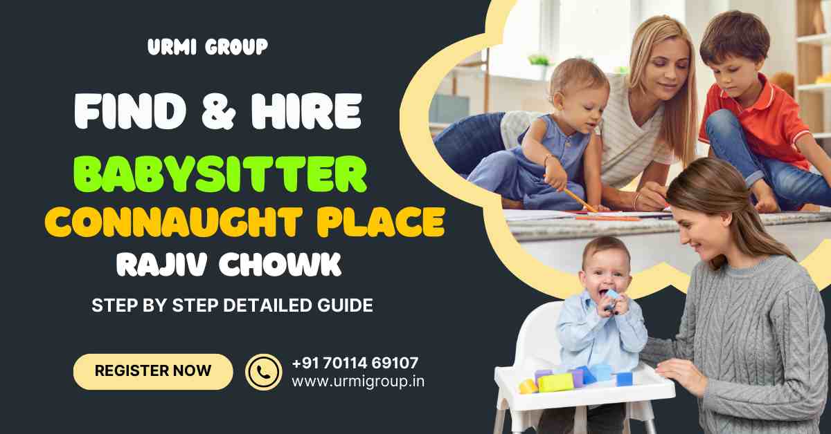 How to find & hire reliable babysitter in Connaught Place New Delhi