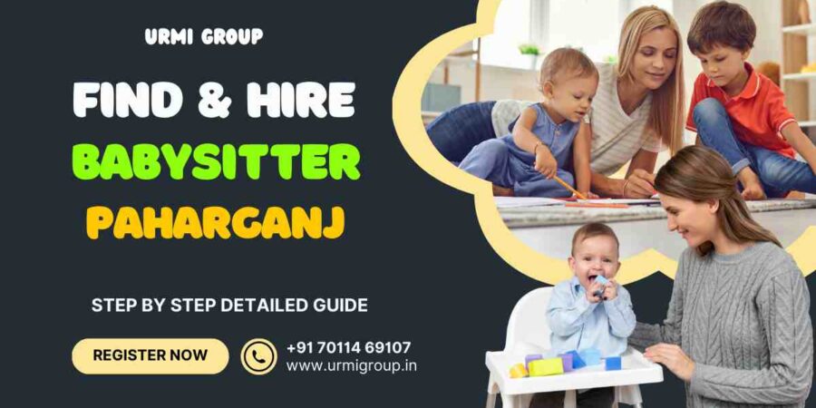 This image is about - how to find & hire reliable babysitter in Paharganj , New Delhi - Complete Guide