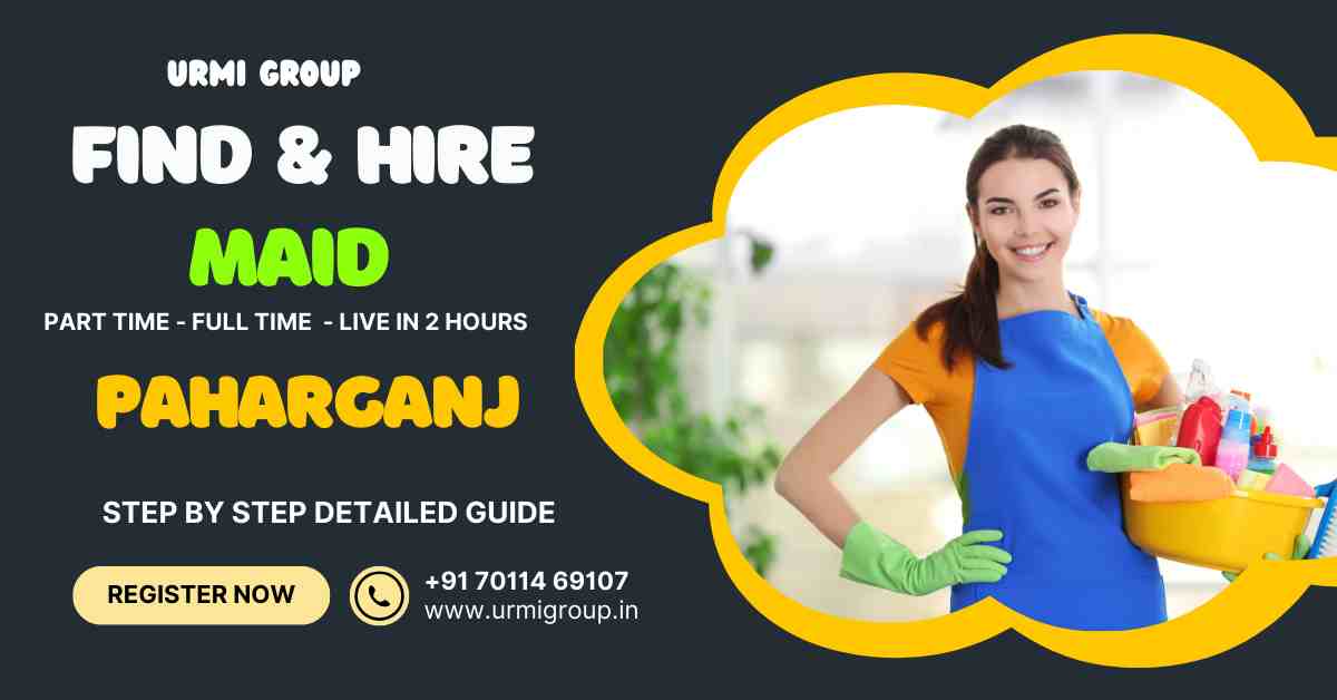 How to find & hire reliable maid in Paharganj New Delhi?