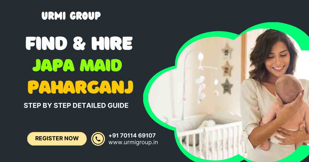 How to find & hire reliable japa maid in Paharganj, New Delhi?