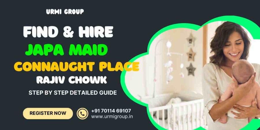 This image is about - how to find & hire japa maid in Connaught Place Delhi- complete Guide