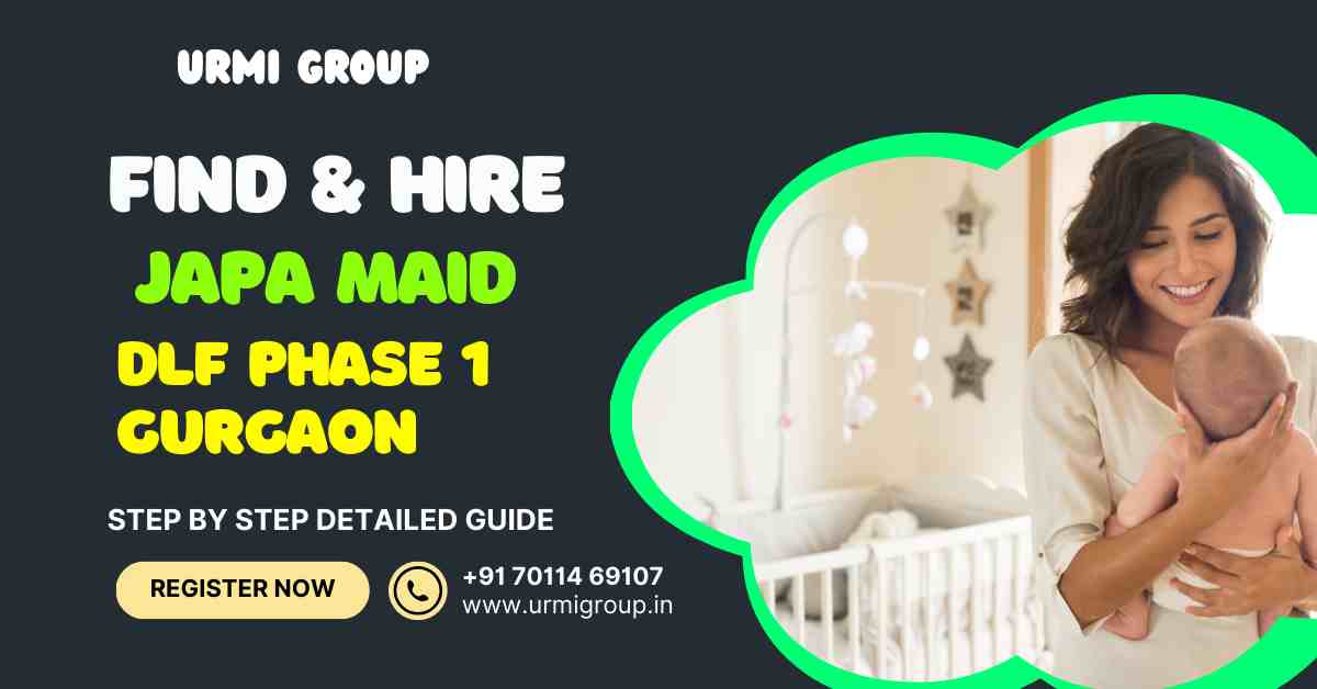 How to find & hire reliable japa maid in DLF Phase 1 Gurgaon