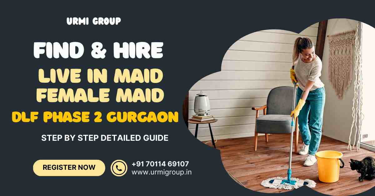 How to find reliable full time female maid in DLF Phase 2 Gurgaon?